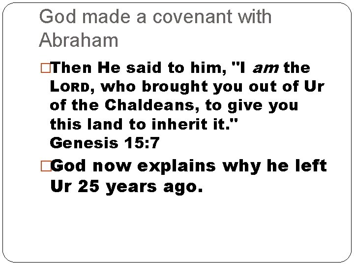 God made a covenant with Abraham �Then He said to him, "I am the