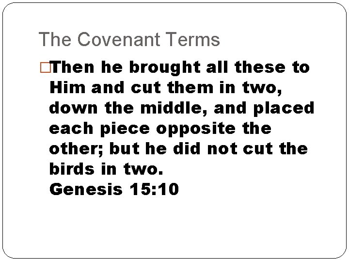 The Covenant Terms �Then he brought all these to Him and cut them in