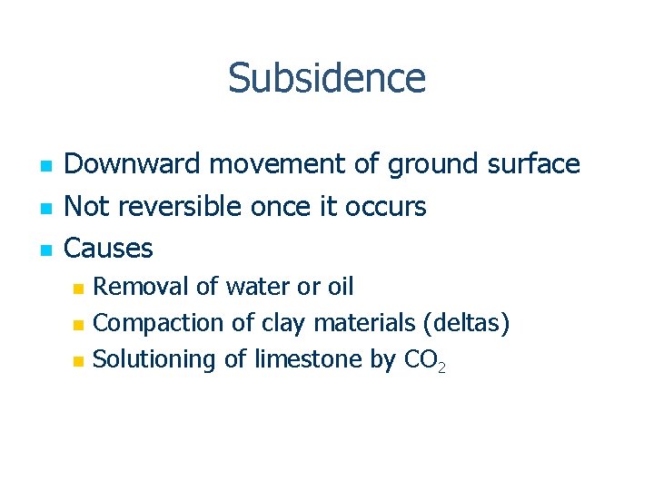 Subsidence n n n Downward movement of ground surface Not reversible once it occurs