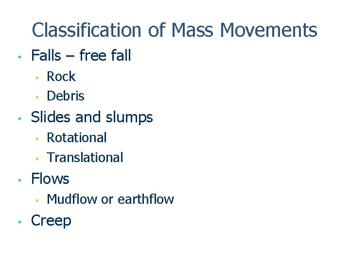 Classification of Mass Movements • Falls – free fall • • • Slides and