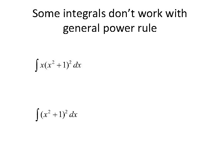 Some integrals don’t work with general power rule Some integrals don’t work with general power rule