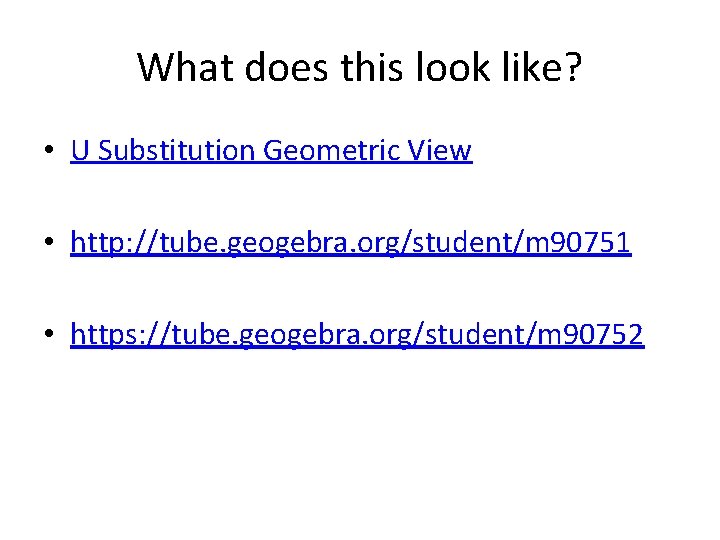 What does this look like? • U Substitution Geometric View • http: //tube. geogebra. What does this look like? • U Substitution Geometric View • http: //tube. geogebra.