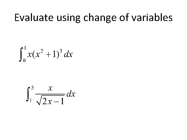 Evaluate using change of variables Evaluate using change of variables
