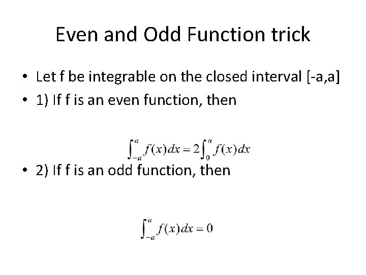 Even and Odd Function trick • Let f be integrable on the closed interval Even and Odd Function trick • Let f be integrable on the closed interval