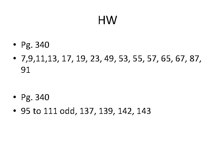 HW • Pg. 340 • 7, 9, 11, 13, 17, 19, 23, 49, 53, HW • Pg. 340 • 7, 9, 11, 13, 17, 19, 23, 49, 53,