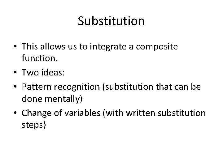 Substitution • This allows us to integrate a composite function. • Two ideas: • Substitution • This allows us to integrate a composite function. • Two ideas: •