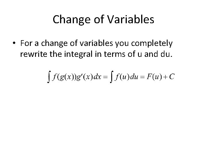 Change of Variables • For a change of variables you completely rewrite the integral Change of Variables • For a change of variables you completely rewrite the integral