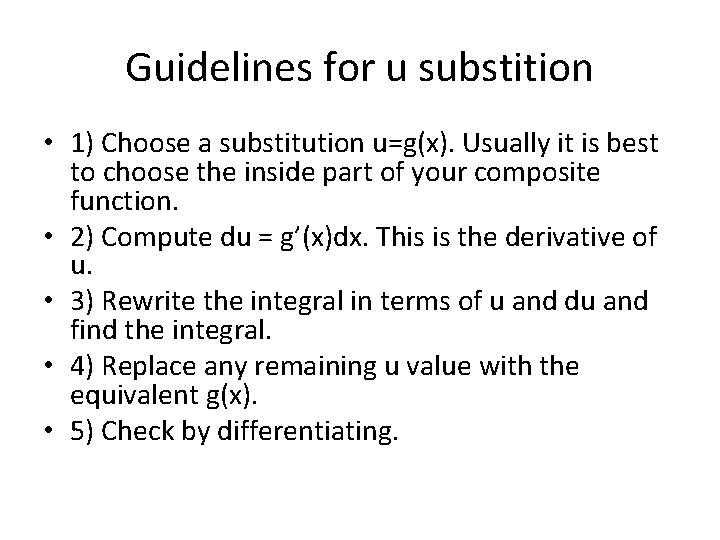 Guidelines for u substition • 1) Choose a substitution u=g(x). Usually it is best Guidelines for u substition • 1) Choose a substitution u=g(x). Usually it is best