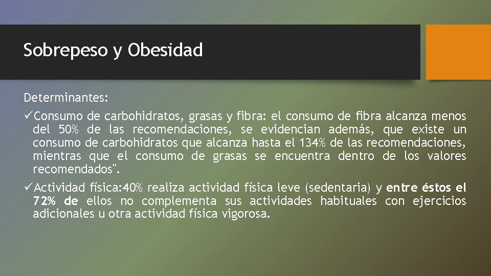 Sobrepeso y Obesidad Determinantes: üConsumo de carbohidratos, grasas y fibra: el consumo de fibra