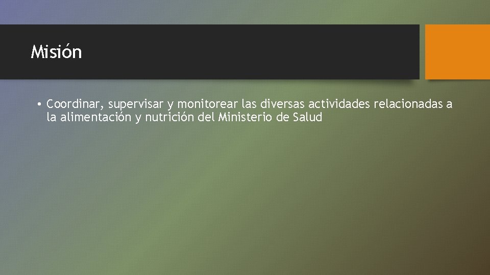 Misión • Coordinar, supervisar y monitorear las diversas actividades relacionadas a la alimentación y