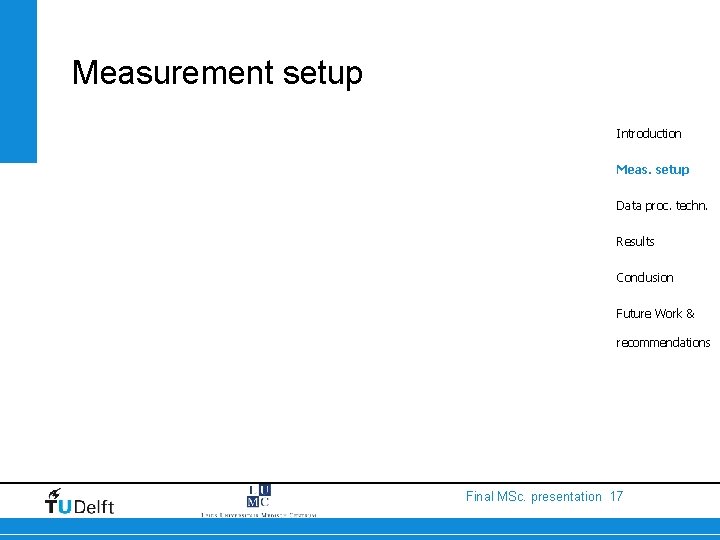Measurement setup Introduction Meas. setup Data proc. techn. Results Conclusion Future Work & recommendations