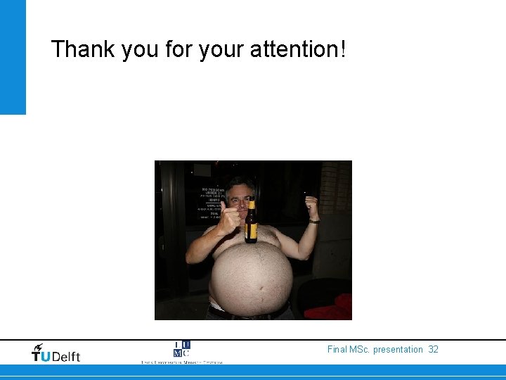 Thank you for your attention! Final MSc. presentation 32 