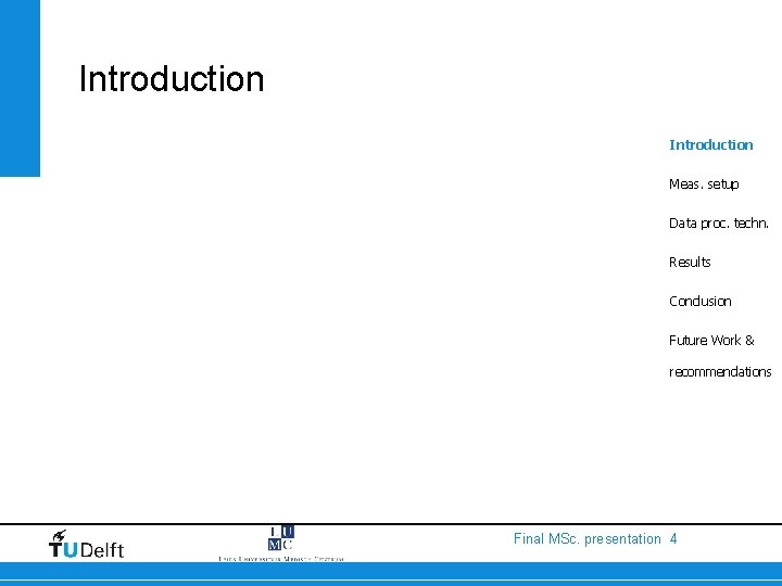 Introduction Meas. setup Data proc. techn. Results Conclusion Future Work & recommendations Final MSc.