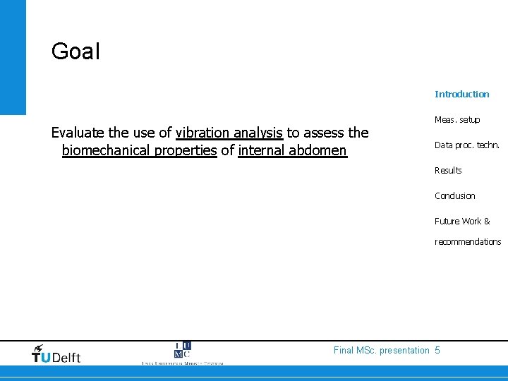 Goal Introduction Evaluate the use of vibration analysis to assess the biomechanical properties of