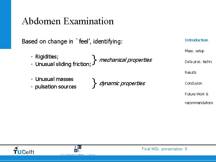 Abdomen Examination Based on change in `feel’, identifying: • Rigidities; • Unusual sliding friction;