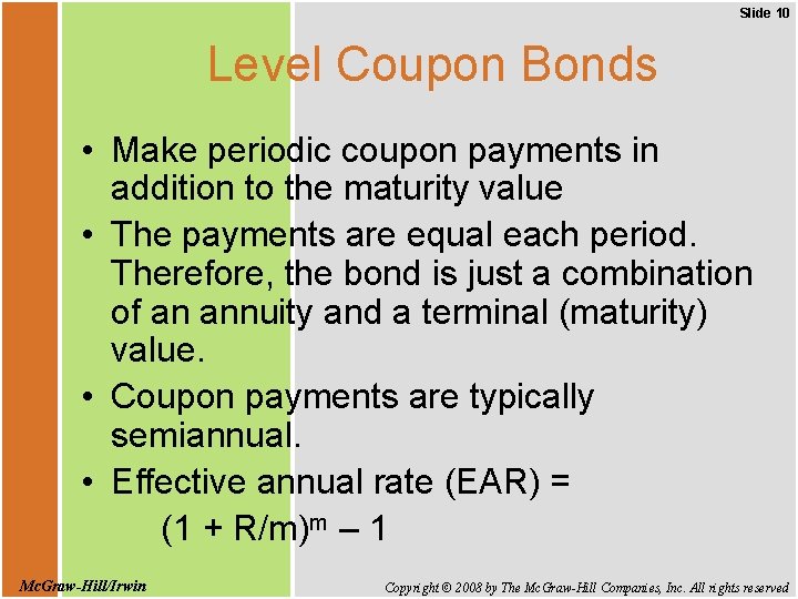 Slide 10 Level Coupon Bonds • Make periodic coupon payments in addition to the