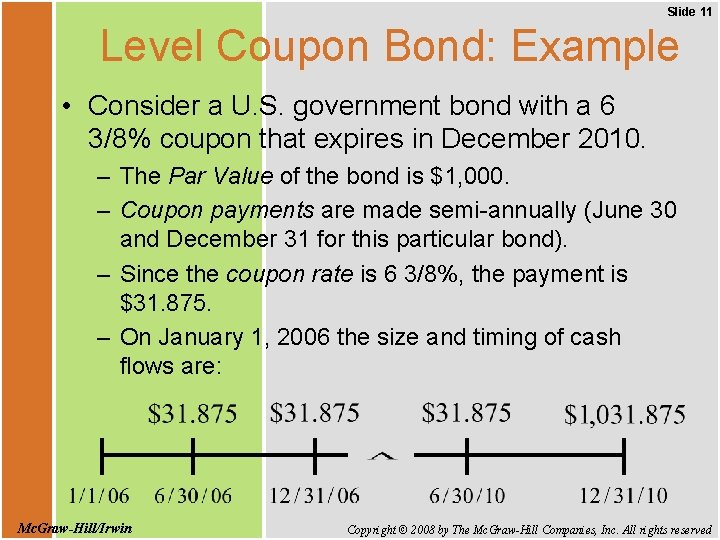 Slide 11 Level Coupon Bond: Example • Consider a U. S. government bond with