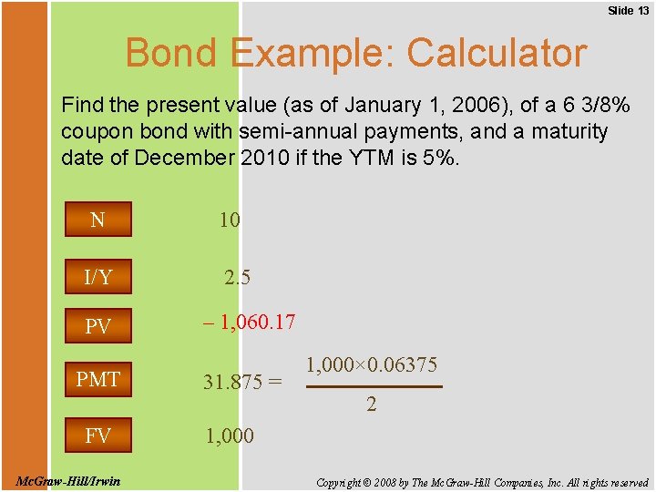 Slide 13 Bond Example: Calculator Find the present value (as of January 1, 2006),