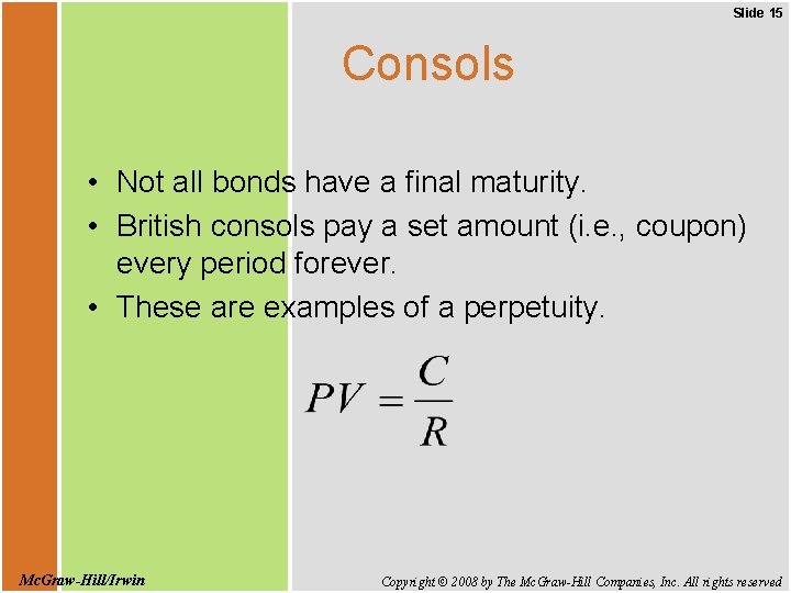 Slide 15 Consols • Not all bonds have a final maturity. • British consols