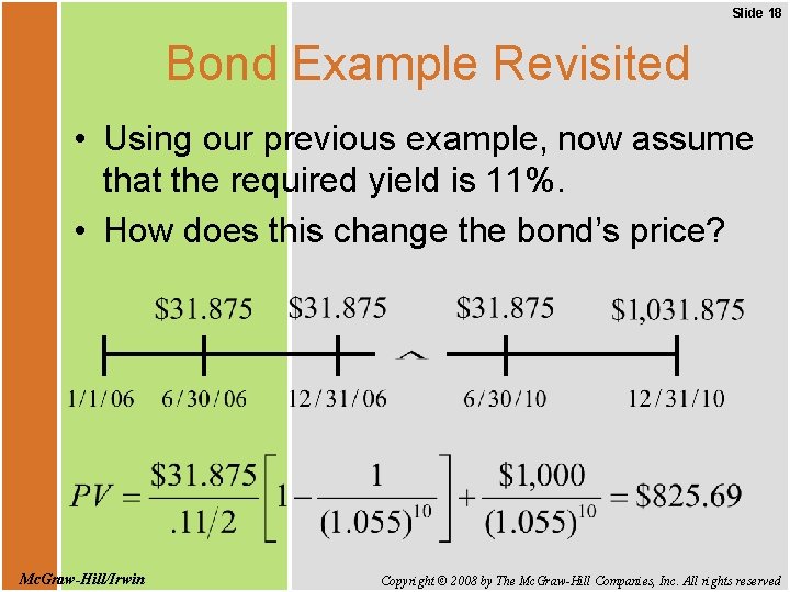 Slide 18 Bond Example Revisited • Using our previous example, now assume that the