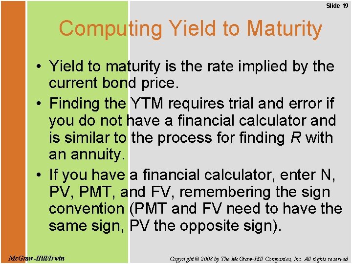 Slide 19 Computing Yield to Maturity • Yield to maturity is the rate implied