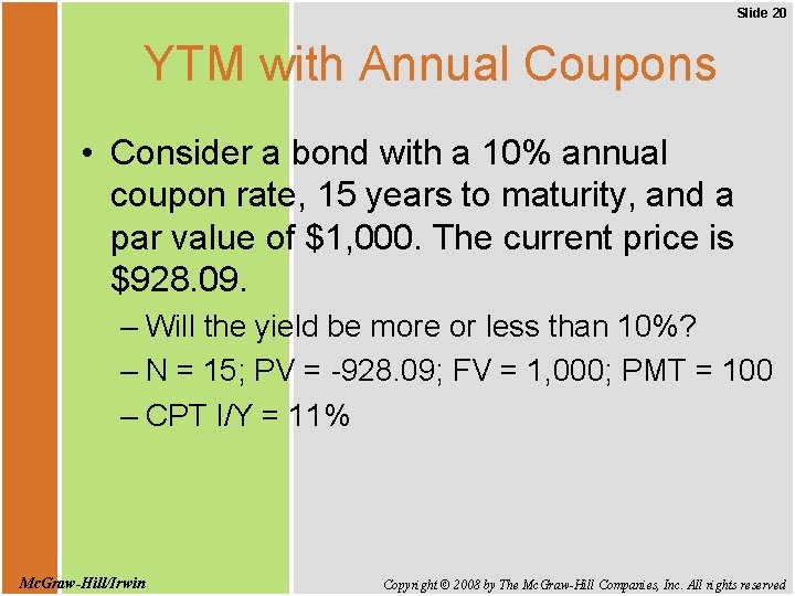 Slide 20 YTM with Annual Coupons • Consider a bond with a 10% annual