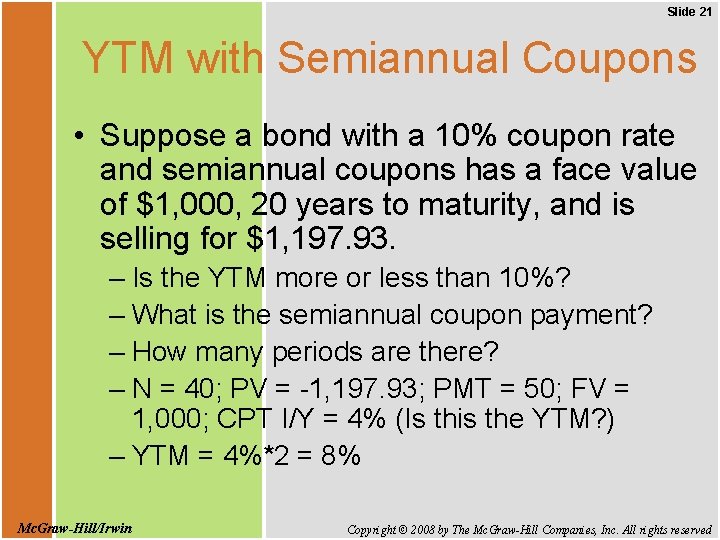 Slide 21 YTM with Semiannual Coupons • Suppose a bond with a 10% coupon