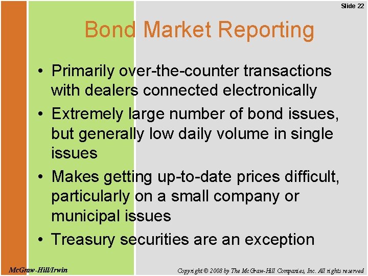 Slide 22 Bond Market Reporting • Primarily over-the-counter transactions with dealers connected electronically •