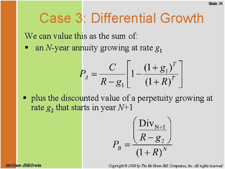 Slide 31 Case 3: Differential Growth We can value this as the sum of:
