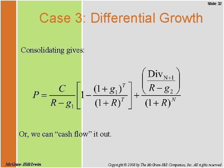 Slide 32 Case 3: Differential Growth Consolidating gives: Or, we can “cash flow” it