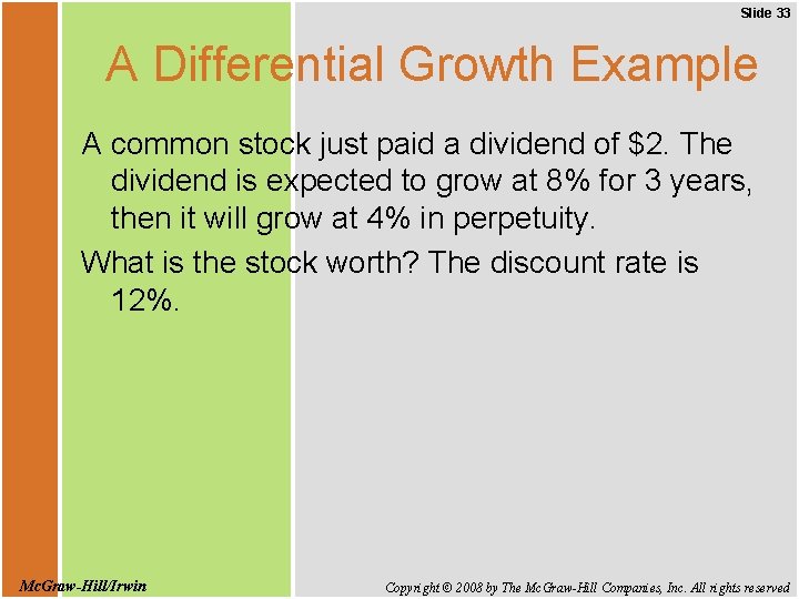 Slide 33 A Differential Growth Example A common stock just paid a dividend of