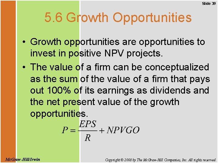 Slide 39 5. 6 Growth Opportunities • Growth opportunities are opportunities to invest in