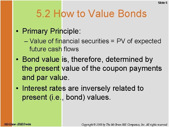 Slide 5 5. 2 How to Value Bonds • Primary Principle: – Value of