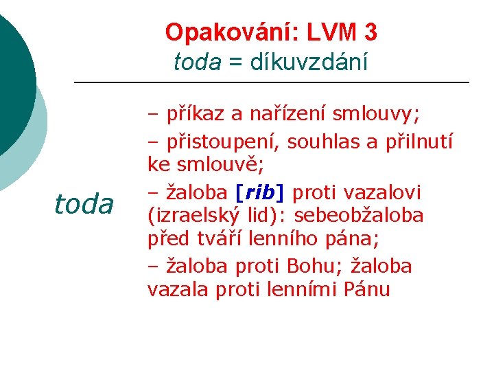 Opakování: LVM 3 toda = díkuvzdání toda – příkaz a nařízení smlouvy; – přistoupení,