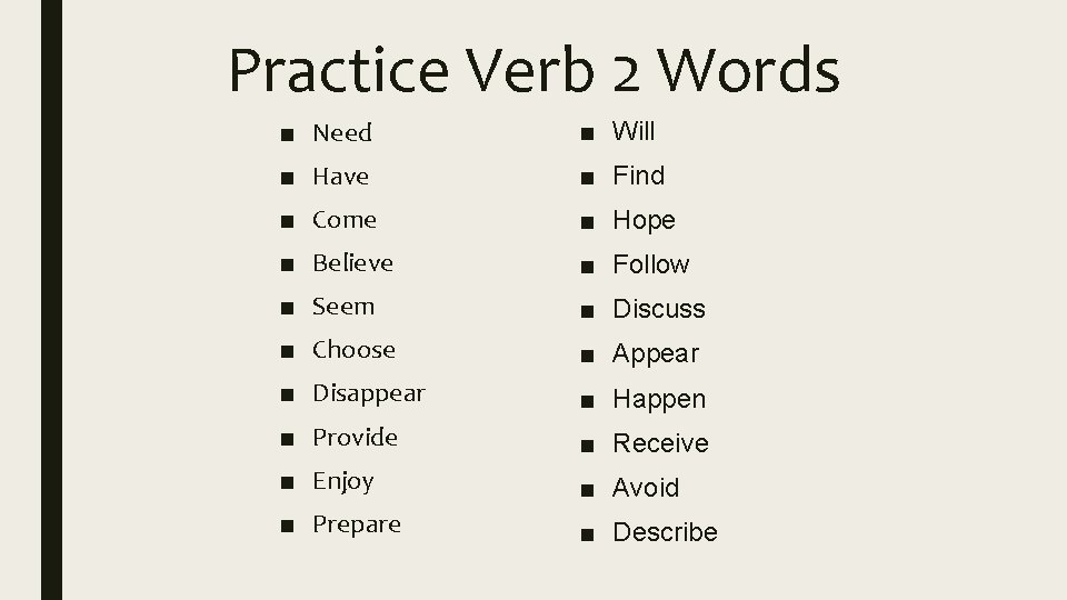 Practice Verb 2 Words ■ Need ■ Will ■ Have ■ Find ■ Come