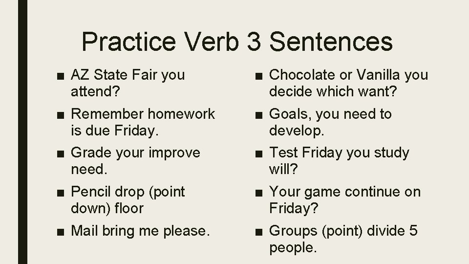 Practice Verb 3 Sentences ■ AZ State Fair you attend? ■ Chocolate or Vanilla