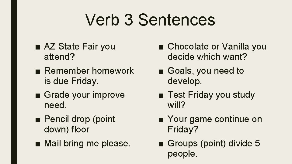 Verb 3 Sentences ■ AZ State Fair you attend? ■ Chocolate or Vanilla you
