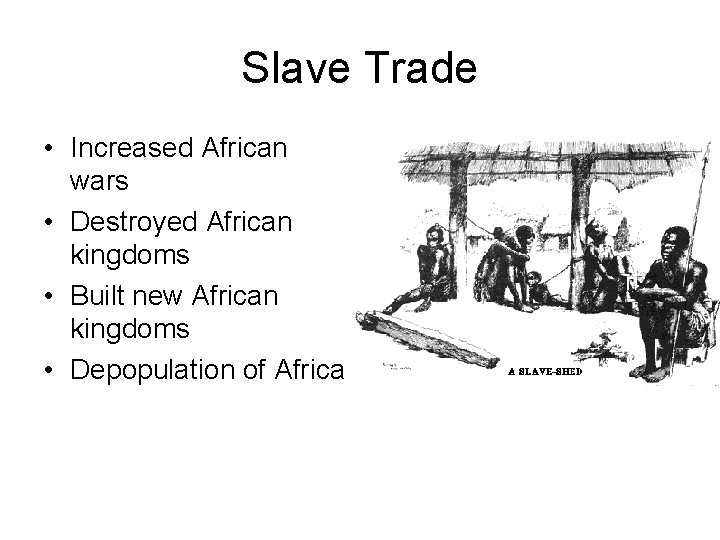 Slave Trade • Increased African wars • Destroyed African kingdoms • Built new African