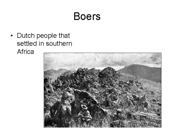 Boers • Dutch people that settled in southern Africa 