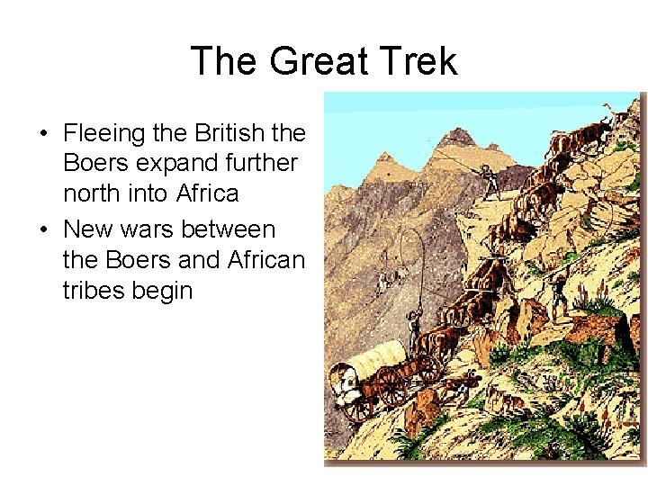 The Great Trek • Fleeing the British the Boers expand further north into Africa