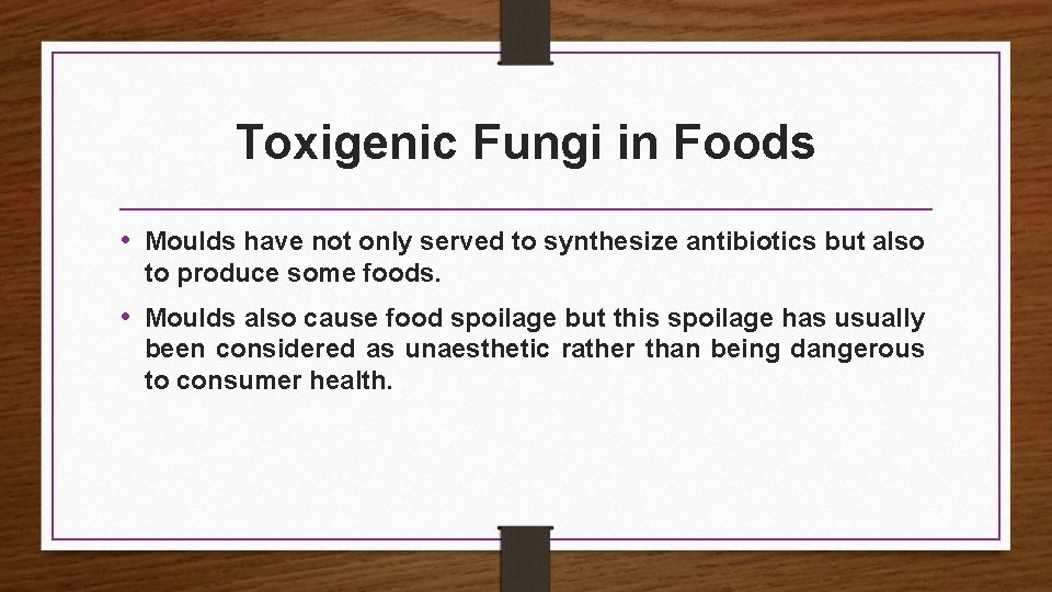 Toxigenic Fungi in Foods • Moulds have not only served to synthesize antibiotics but