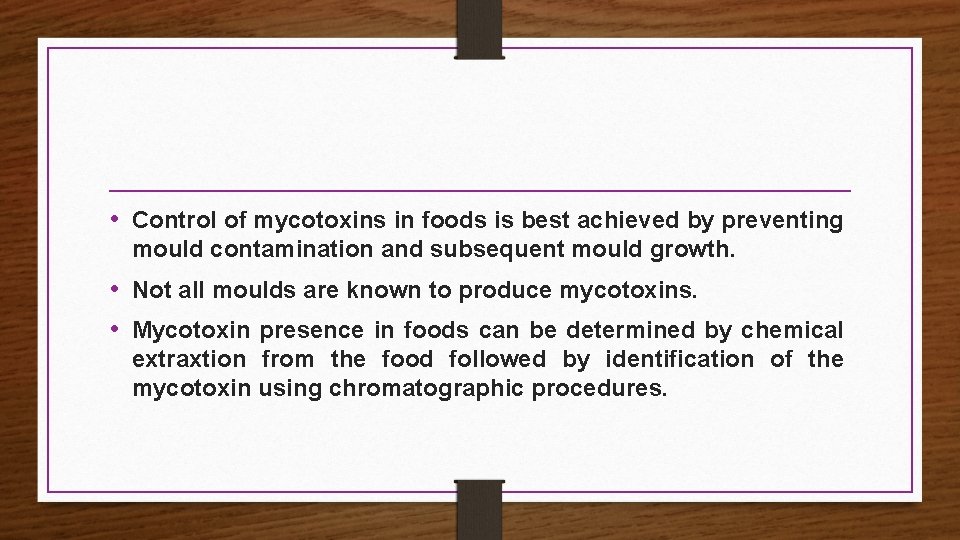  • Control of mycotoxins in foods is best achieved by preventing mould contamination