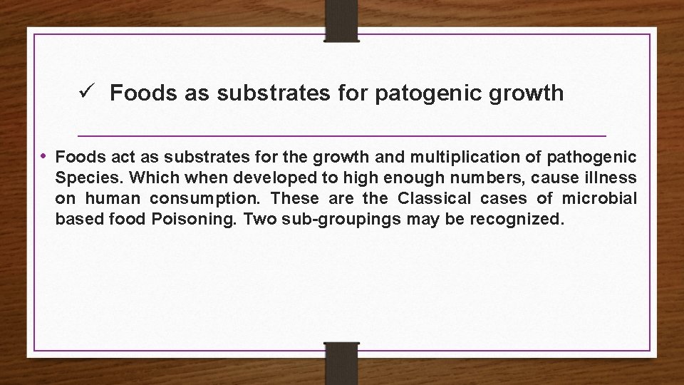 ü Foods as substrates for patogenic growth • Foods act as substrates for the