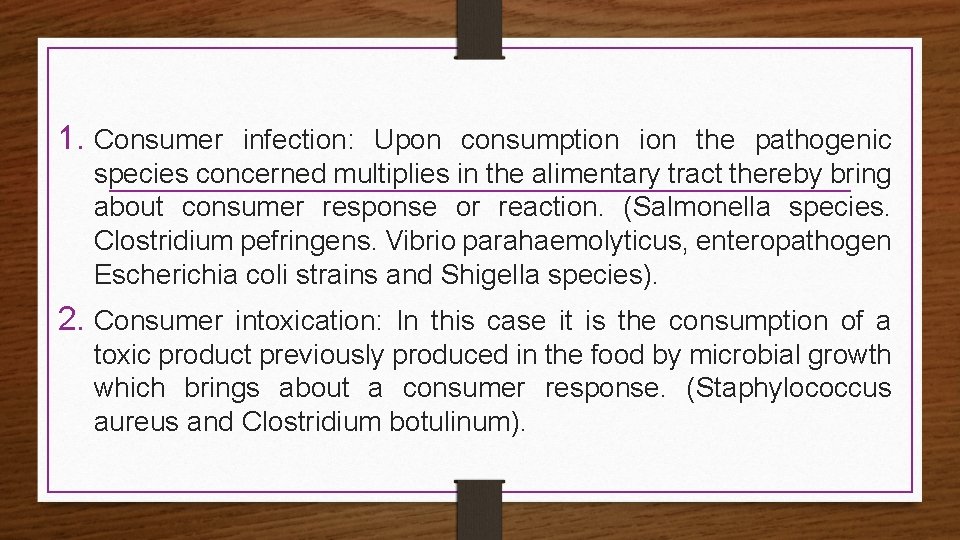 1. Consumer infection: Upon consumption the pathogenic species concerned multiplies in the alimentary tract