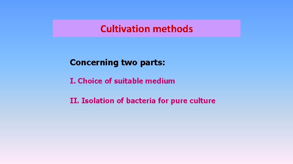 Cultivation methods Concerning two parts: I. Choice of suitable medium II. Isolation of bacteria