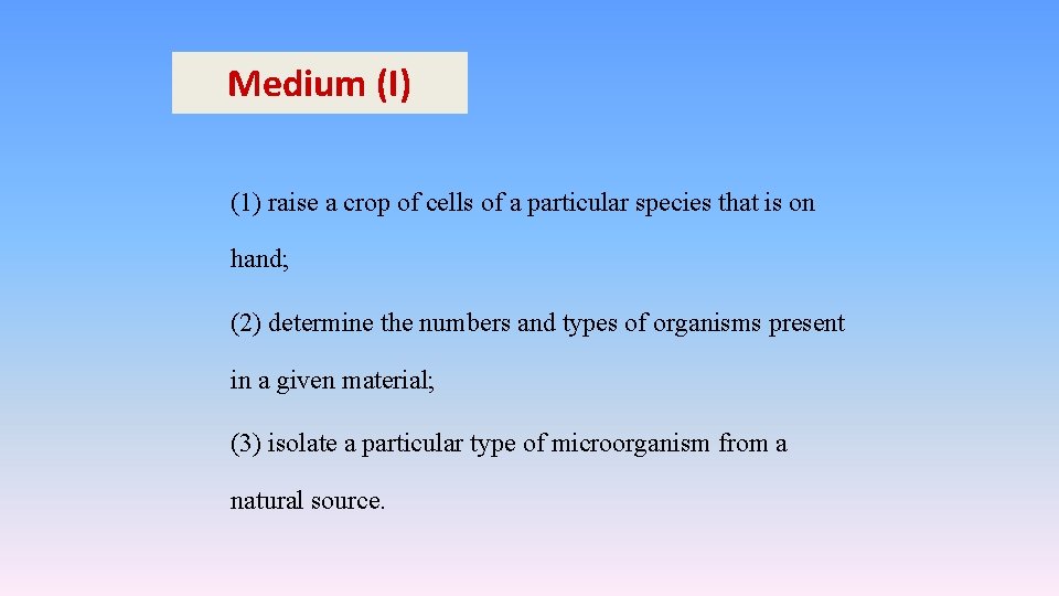 Medium (I) (1) raise a crop of cells of a particular species that is