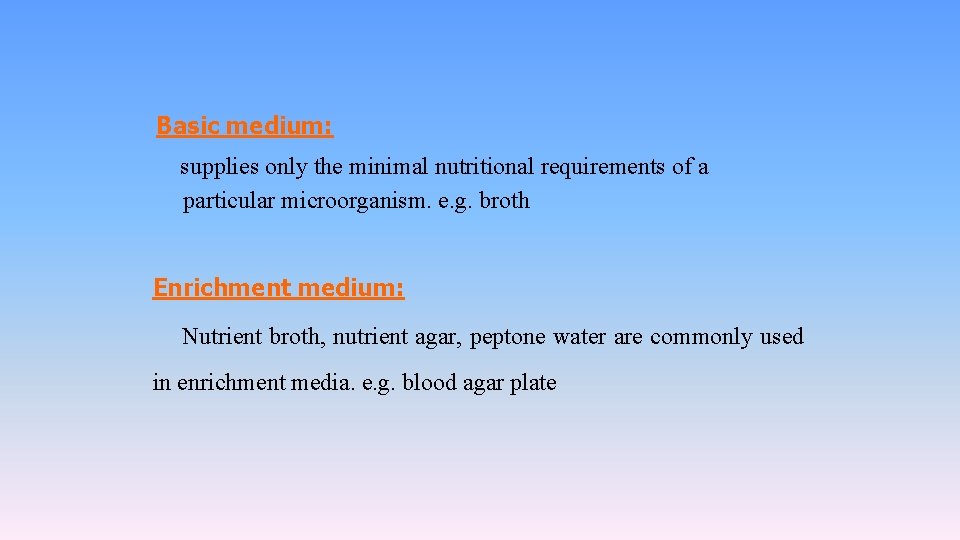 Basic medium: supplies only the minimal nutritional requirements of a particular microorganism. e. g.