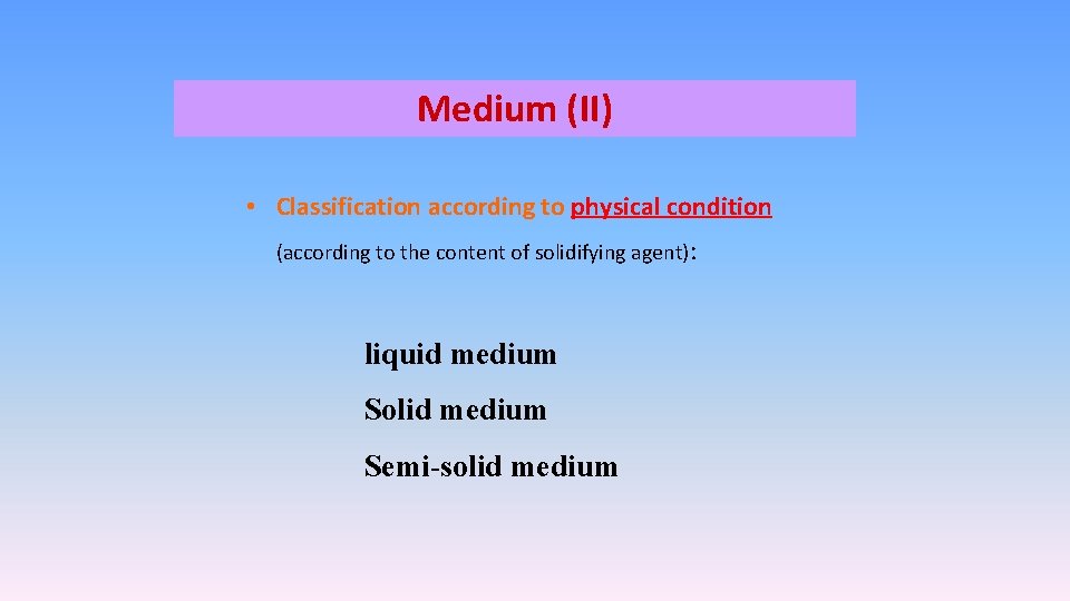 Medium (II) • Classification according to physical condition (according to the content of solidifying