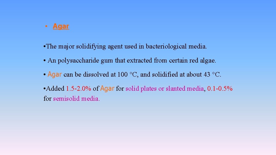  • Agar • The major solidifying agent used in bacteriological media. • An