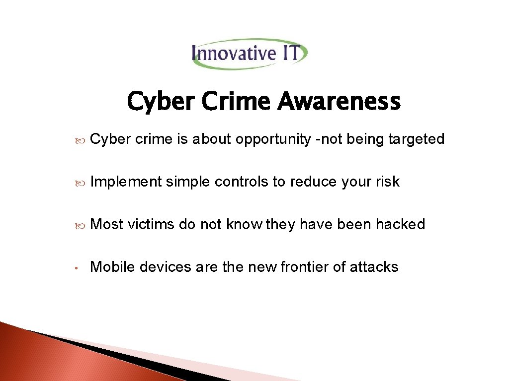 Cyber Crime Awareness Cyber crime is about opportunity -not being targeted Implement simple controls